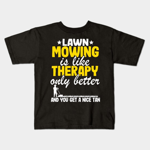 Lawn Mowing Is Like Therapy Gardening Mowing Dad Gift Kids T-Shirt by Kuehni